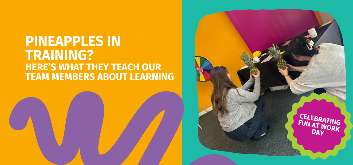 Why our Team Members handle pineapples during training (and what it teaches us about learning)